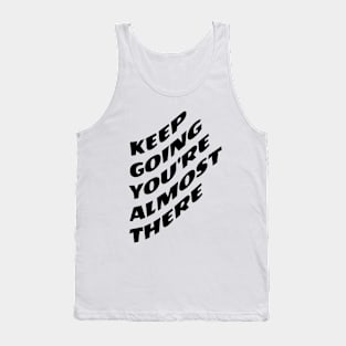 Keep Going You're Almost There Tank Top